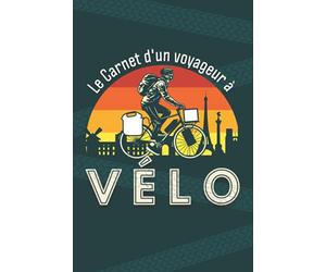 Le Carnet d'un Voyageur à Vélo: Livre de route à compléter afin d’archiver les souvenirs de vos voyages à bicyclette | Enregistrez vos aventures de cyclo-touriste sur les route de France