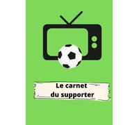 LE CARNET FESTIF DU SUPPORTER: CARNET POUR SUIVRE UN MATCH DE FOOTBALL ET NOTER TOUS LES DÉTAILS DE LA SOIRÉE