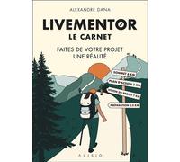 Le carnet LiveMentor Faites de votre projet une réalité - Alexandre Dana - Alisio - broché - Guide
