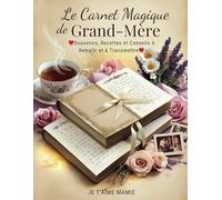 Le Carnet Magique de Grand Mère : Souvenirs, Recettes et Conseils à Remplir et à Transmettre: Livre à compléter par mamie et ses petits enfants avec ... anniversaires, noël ou pour célébrer mémé