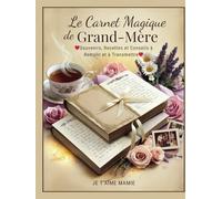Le Carnet Magique de Grand Mère : Souvenirs, Recettes et Conseils à Remplir et à Transmettre (Relié): Livre à compléter par mamie et ses petits ... mères, anniversaires, noël ou juste par amour