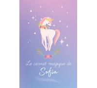 Le carnet magique de Sofia: Cahier pour fille personnalisé avec prénom Sofia et licorne - cahier à lignes 100 pages