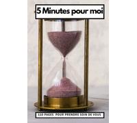 Le carnet pour prendre 5 minutes pour soi: 110 pages à compléter pour apprendre à prendre du temps pour soi