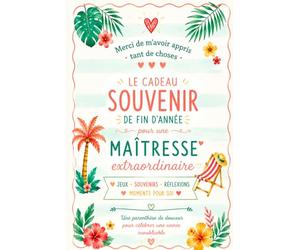 Le carnet souvenir de la maîtresse - Le cadeau de fin d’année pour une maîtresse extraordinaire: Le cadeau pour dire merci qu’elle conservera bien ... souvenirs, réflexions et moments pour soi