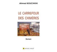 Le carrefour des chimères - Ahmed Bouchikhi - Afrique Orient Eds - relié - Roman
