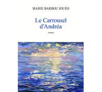 Le Carrousel d'Andréa - Marie Barbou Jouéo - Librinova - broché - Roman