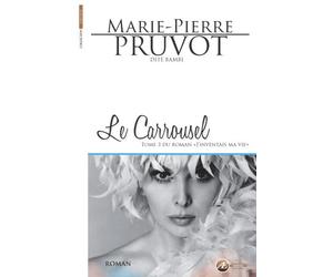 Le carrousel J'inventais ma vie Tome 3 - Marie-Pierre Pruvot - Ex Aequo - broché - Roman