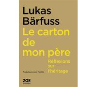 Le carton de mon père Réflexions sur l'héritage - Lukas Barfuss - Zoe - broché - Essai
