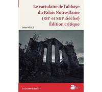 Le cartulaire de l'abbaye du Palais Notre-Dame (XIIe et XIIIe siècles): Édition critique