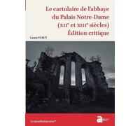 Le Cartulaire De L'abbaye Du Palais Notre-Dame (Xiie Et Xiiie Siècles) - Edition Critique