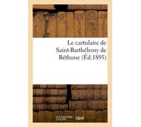 Le Cartulaire De Saint-Barthélemy De Béthune