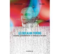 Le Cas Alan Turing - Histoire extraordinaire et tragique d'un génie