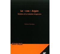 Le cas Argan Molière et la maladie imaginaire - Patrick Dandrey - Klincksieck - broché - Etude