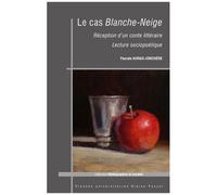 Le Cas Blanche-Neige - Réception D'un Conte Littéraire - Lecture Sociopoétique