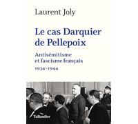 Le cas Darquier de Pellepoix: Antisémitisme et fascisme français 1934-1944