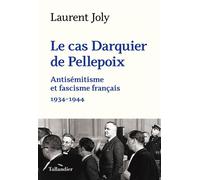 Le cas Darquier de Pellepoix Antisémitisme et fascisme français 1934-1944 - Laurent Joly - Tallandier - Poche - Essai