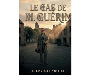Le cas de M. Guérin: Une satire magistrale de l'administration et de la science au XIXe siècle