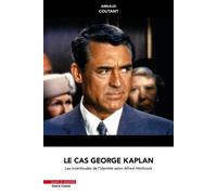 Le cas George Kaplan Les incertitudes de l'identité selon Alfred Hitchcock - Arnaud Coutant - Mare & Martin - broché - Etude