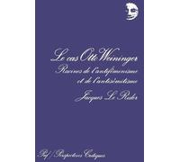 Le Cas Otto Weininger - Racines De L'antiféminisme Et De L'antisémitisme