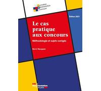 Le cas pratique aux concours: Méthodologie et sujets corrigés