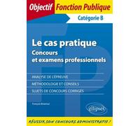 Le cas pratique - Concours et examens professionnels (catégorie B)