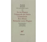 Le Cas Wagner - Crépuscule des Idoles - L'Antéchrist - Ecce Homo - Nietzsche contre Wagner Friedrich Nietzsche (Auteur), Jean-Claude Hémery (Traduction), Mazzino Montinari (Edité par), Giorgio Colli (