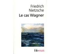 Le Cas Wagner / Nietzsche contre Wagner Friedrich Nietzsche (Auteur), Jean-Claude Hémery (Traduction), Mazzino Montinari (Edité par), Giorgio Colli (Edité par)
