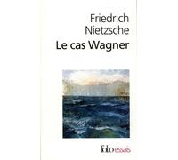 Le Cas Wagner - Suivi De Nietzsche Contre Wagner