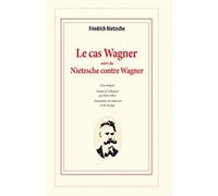 Le cas Wagner suivi de Nietzsche contre Wagner: Un problème musical ; Dossier d'un psychologue