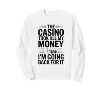 Le Casino m'a Pris Tout Mon Argent, Je Vais Le récupérer Sweatshirt