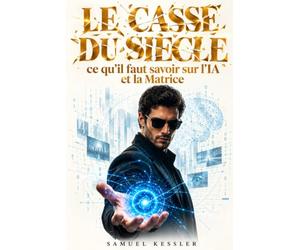 Le Casse du siècle ce qu’il faut savoir sur l’IA et la Matrice: Ce que l’IA change déjà et ce qu’elle pourrait devenir