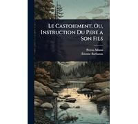 Le Castoiement, Ou, Instruction Du Pere a Son Fils