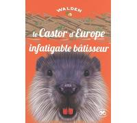 Le castor d'Europe, infatigable bâtisseur