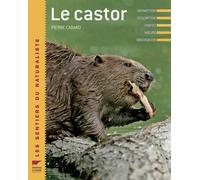 Le Castor Répartition, description, habitat, moeurs, observation - Pierre Cabard - Delachaux et niestlé - cartonné - Guide