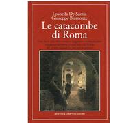 Le catacombe di Roma: Una tra le piu affascinanti e suggestive testimonianze troppo spesso poco conosciute che la fede dei primi cristiani ha lasciato ai posteri (Quest'Italia) (Italian Edition)