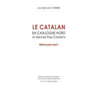 Le Catalan En Catalogne Nord Et Dans Les Pays Catalans - Même Pas Mort !
