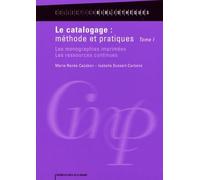 Le Catalogage : Méthode Et Pratiques - Tome 1, Les Monographies Imprimées, Les Ressources Continues