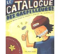 Le Catalogue des gaspilleurs ! Pour les gens qui ont des tas d'argent à jeter par les fenêtres !!!