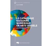 Le catalogue raisonné numérique en arts visuels Exploration des cas Barbeau, Borduas, Riopelle et Vaillancourt - René St-Pierre - Presses Universite Du Quebec - broché - Essai