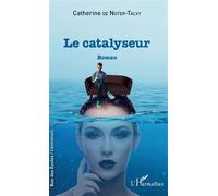 Le catalyseur Roman - Catherine de Noter - L'harmattan - broché - Roman