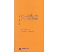 Le catéchisme de Heidelberg : au coeur de l'identité réformée Pierre-Olivier Lechot (Auteur)