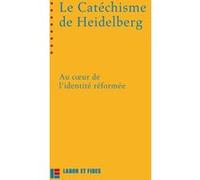 Le catéchisme de Heidelberg : au coeur de l'identité réformée Pierre-Olivier Lechot (Auteur)