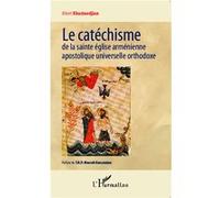 Le catéchisme de la sainte église arménienne apostolique universelle orthodoxe – L'Harmattan