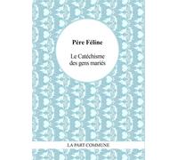 Le Catéchisme des gens mariés - PÃ¨re FÃ©line - La Part Commune - broché - Roman