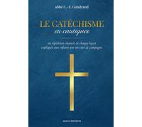 Le Catéchisme en cantiques: ou répétition chantée de chaque leçon expliquée aux enfants par un curé de campagne