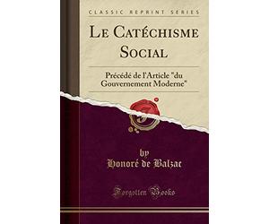 Le Catéchisme Social: Précédé de l'Article "du Gouvernement Moderne" (Classic Reprint)