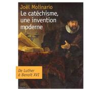 Le catéchisme, une invention moderne: De Luther à Benoit XVI