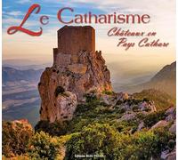 Le catharisme : châteaux en pays cathare: Châteaux en Pays Cathare