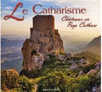 LE CATHARISME - Châteaux en Pays Cathare - Langlois G et Poux D - Bleu Pastel Editions - broché - Essai