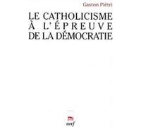 Le catholicisme a l'epreuve de la democratie Gaston Pietri (Auteur)
